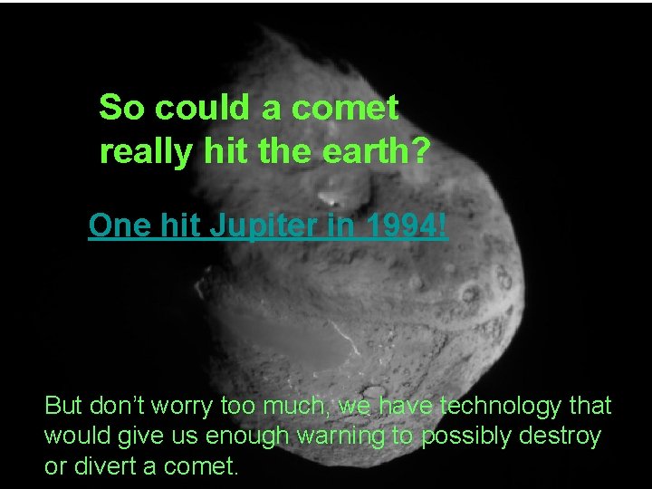 So could a comet really hit the earth? One hit Jupiter in 1994! But