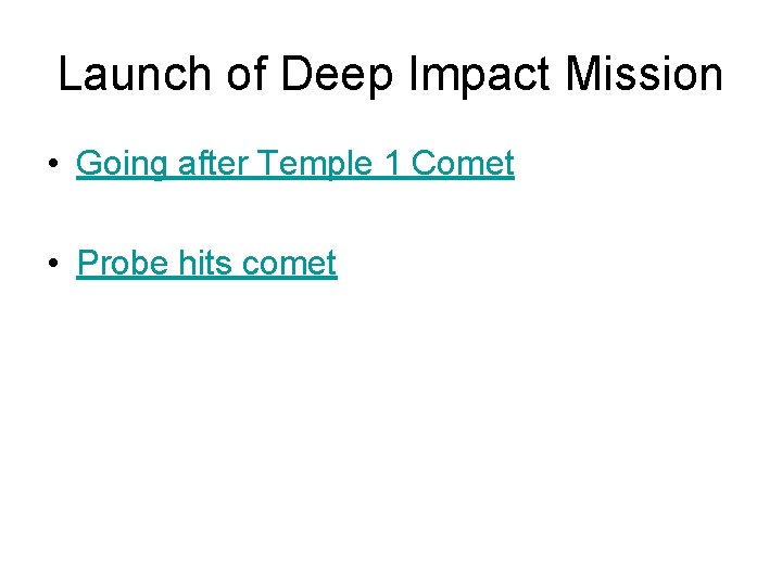 Launch of Deep Impact Mission • Going after Temple 1 Comet • Probe hits
