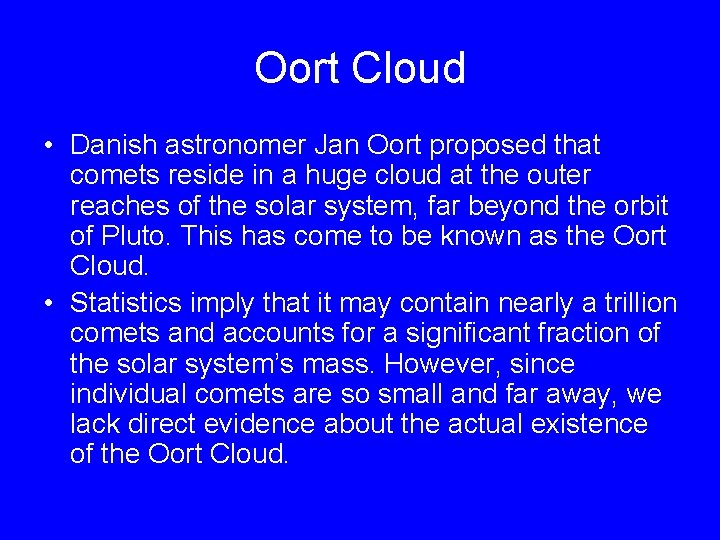 Oort Cloud • Danish astronomer Jan Oort proposed that comets reside in a huge