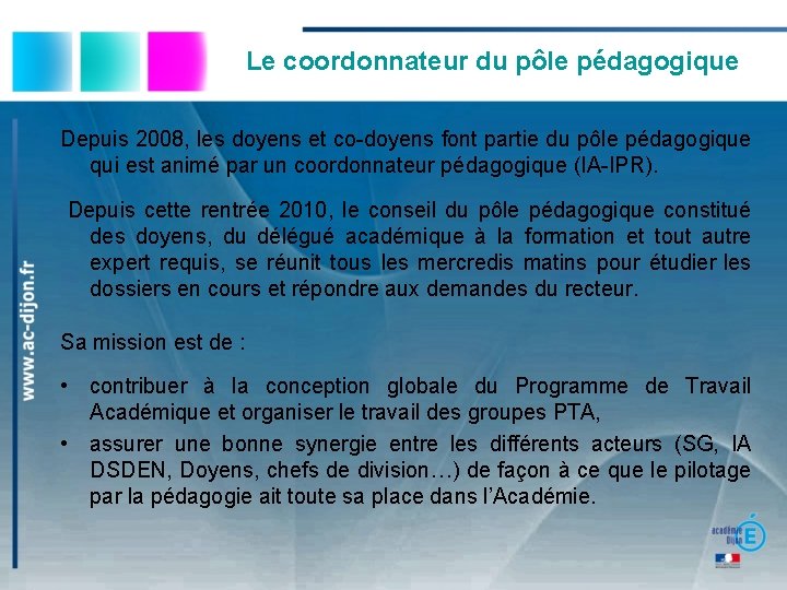 Le coordonnateur du pôle pédagogique Depuis 2008, les doyens et co-doyens font partie du