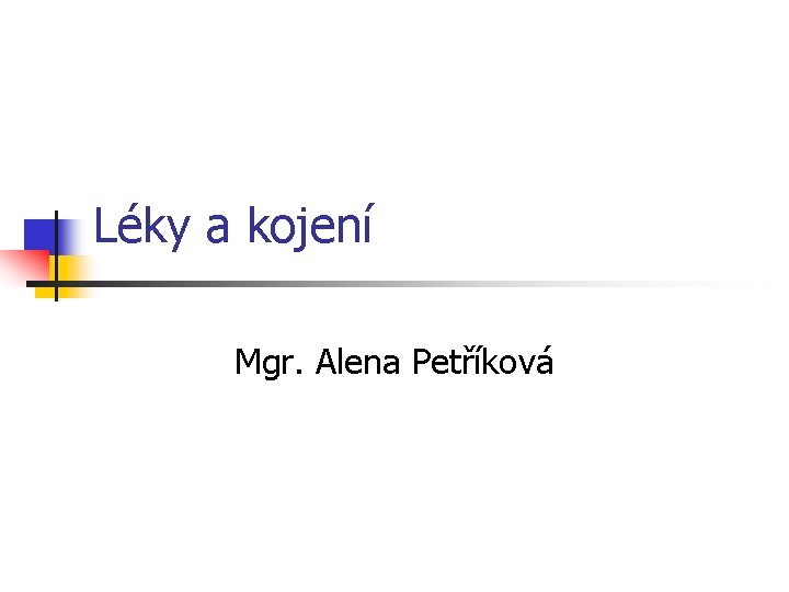 Léky a kojení Mgr. Alena Petříková 