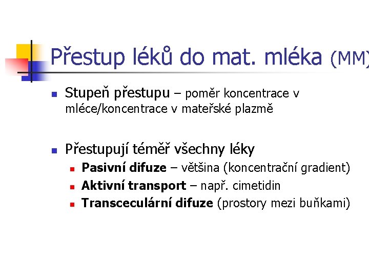 Přestup léků do mat. mléka (MM) n Stupeň přestupu – poměr koncentrace v mléce/koncentrace