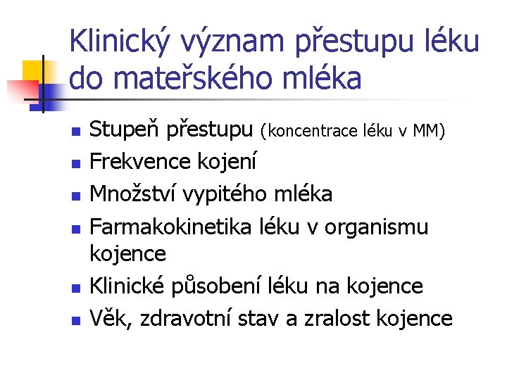 Klinický význam přestupu léku do mateřského mléka n n n Stupeň přestupu (koncentrace léku