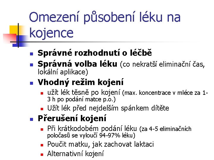 Omezení působení léku na kojence n Správné rozhodnutí o léčbě Správná volba léku (co