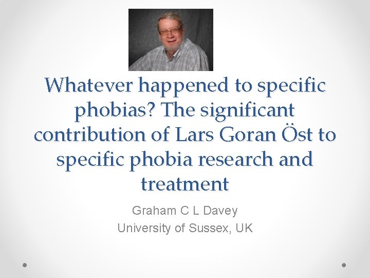Whatever happened to specific phobias? The significant contribution of Lars Goran Öst to specific