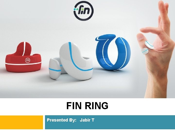 FIN RING Presented By: Jabir T 