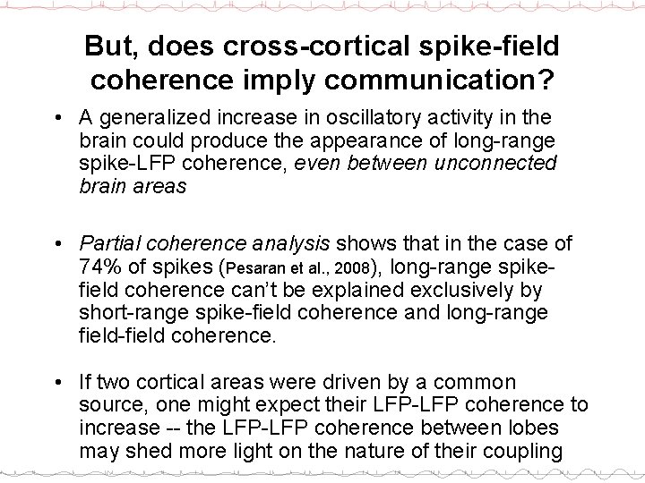 But, does cross-cortical spike-field coherence imply communication? • A generalized increase in oscillatory activity
