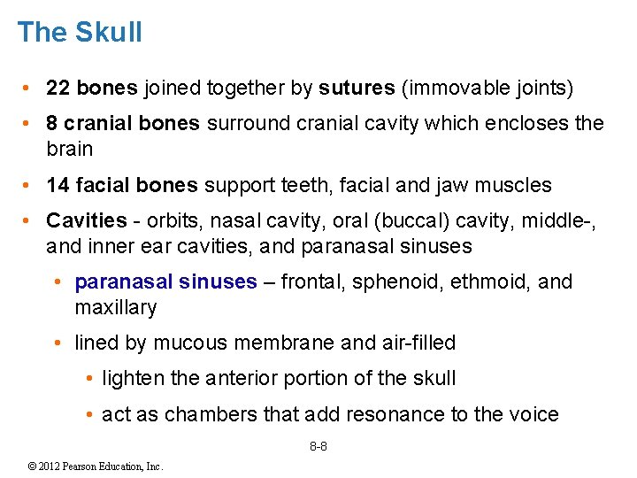 The Skull • 22 bones joined together by sutures (immovable joints) • 8 cranial