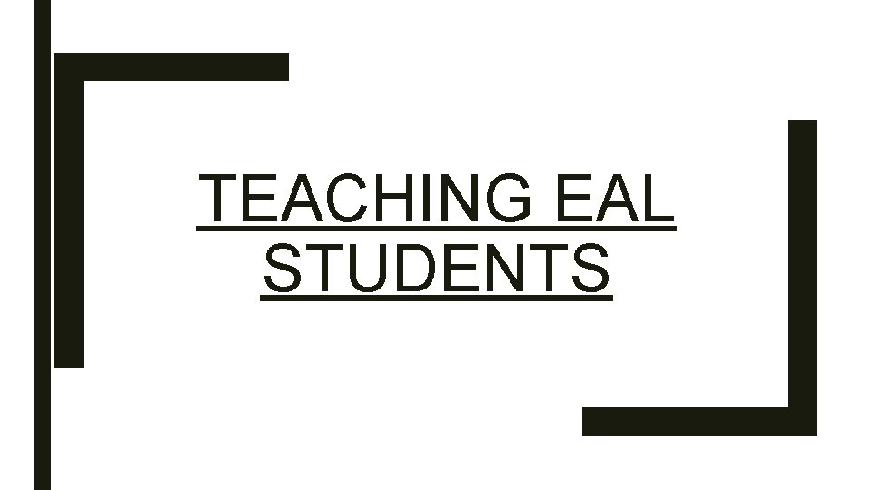 TEACHING EAL STUDENTS 