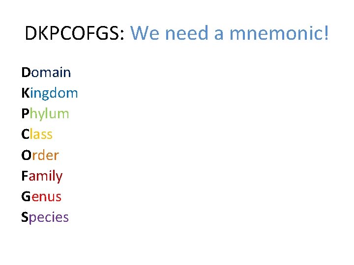 DKPCOFGS: We need a mnemonic! Domain Kingdom Phylum Class Order Family Genus Species 