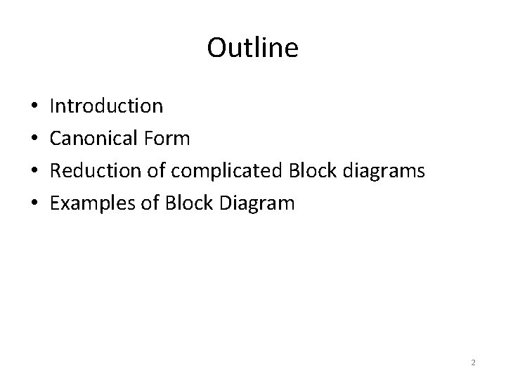 Outline • • Introduction Canonical Form Reduction of complicated Block diagrams Examples of Block