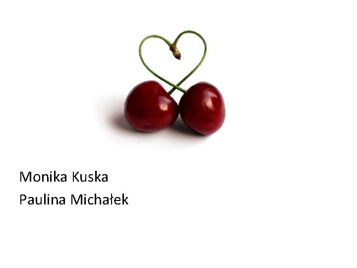 Monika Kuska Paulina Michałek 