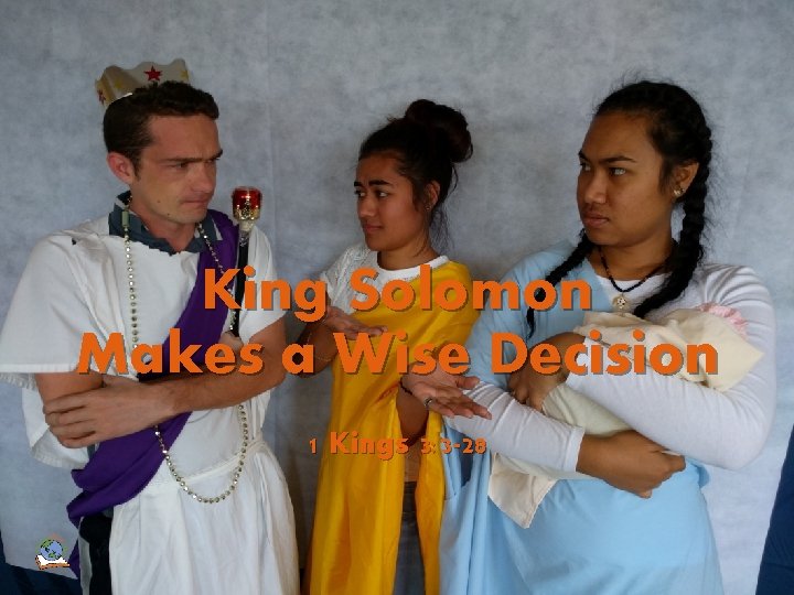 King Solomon Makes a Wise Decision 1 Kings 3: 3 -28 King Solomon Makes King Solomon Makes a Wise Decision 1 Kings 3: 3 -28 King Solomon Makes