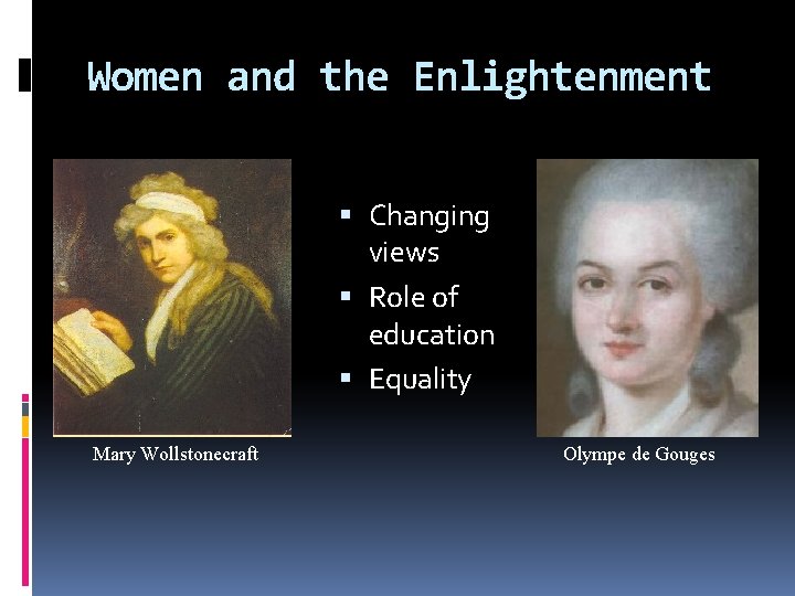 Women and the Enlightenment Changing views Role of education Equality Mary Wollstonecraft Olympe de