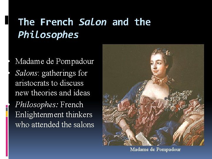 The French Salon and the Philosophes • Madame de Pompadour • Salons: gatherings for