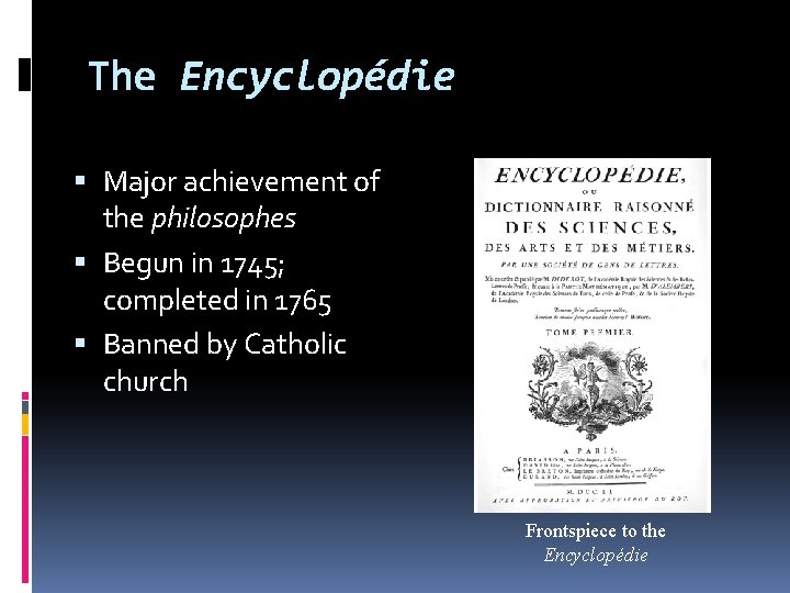 The Encyclopédie Major achievement of the philosophes Begun in 1745; completed in 1765 Banned