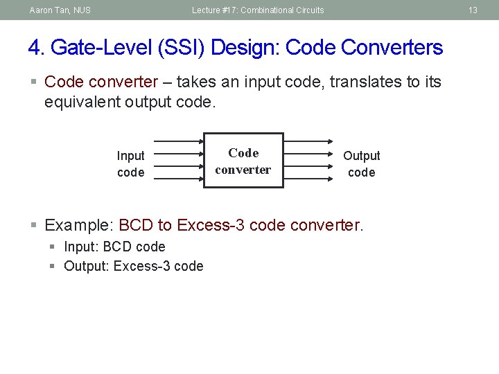 Aaron Tan, NUS Lecture #17: Combinational Circuits 13 4. Gate-Level (SSI) Design: Code Converters