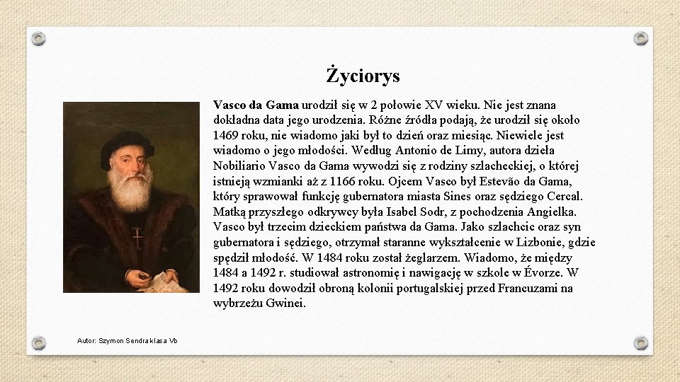 Życiorys Vasco da Gama urodził się w 2 połowie XV wieku. Nie jest znana