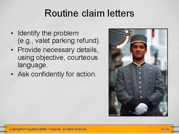 Routine claim letters • Identify the problem (e. g. , valet parking refund). •