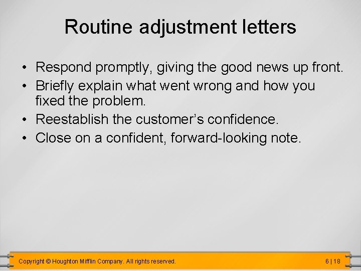 Routine adjustment letters • Respond promptly, giving the good news up front. • Briefly