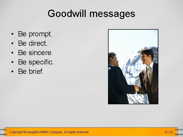 Goodwill messages • • • Be prompt. Be direct. Be sincere. Be specific. Be