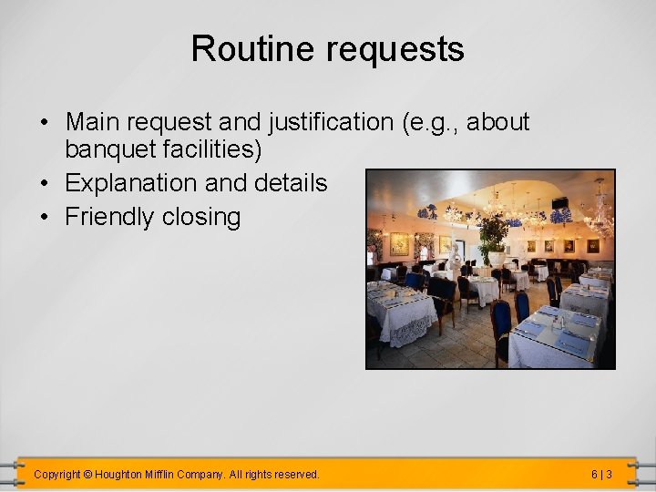 Routine requests • Main request and justification (e. g. , about banquet facilities) •