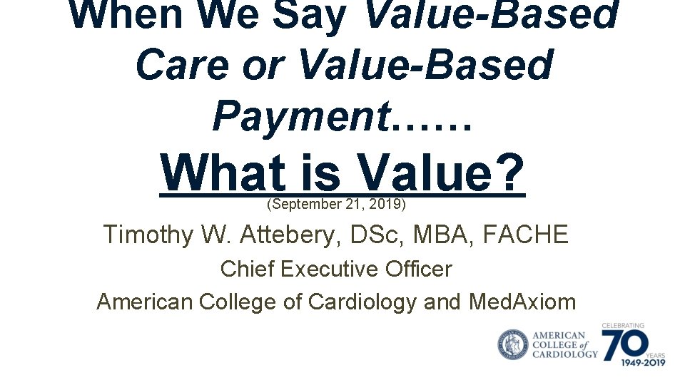 When We Say Value-Based Care or Value-Based Payment…… What is Value? (September 21, 2019)