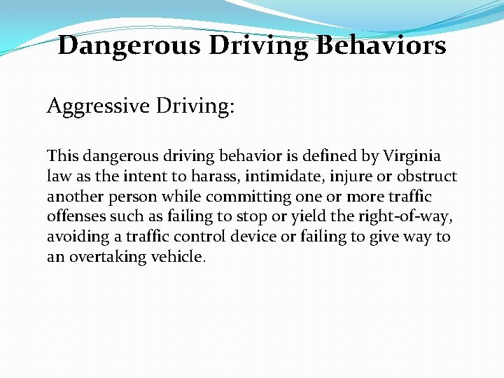 Dangerous Driving Behaviors Aggressive Driving: This dangerous driving behavior is defined by Virginia law