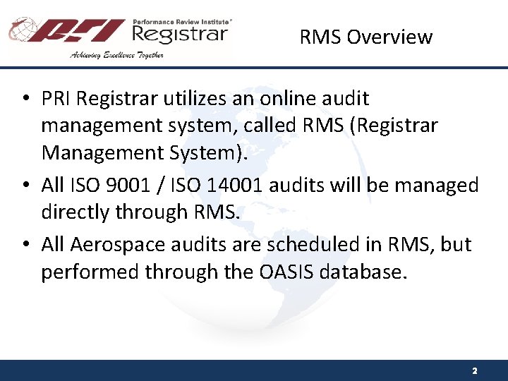 RMS Overview • PRI Registrar utilizes an online audit management system, called RMS (Registrar