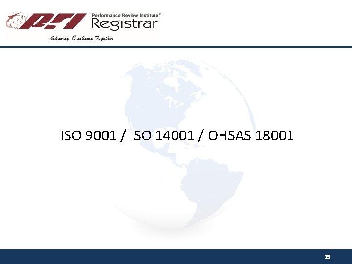 ISO 9001 / ISO 14001 / OHSAS 18001 23 