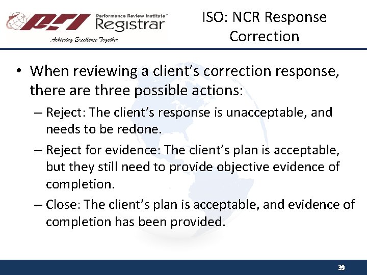 ISO: NCR Response Correction • When reviewing a client’s correction response, there are three