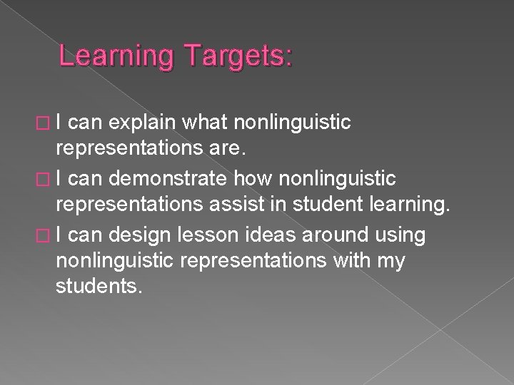 Learning Targets: �I can explain what nonlinguistic representations are. � I can demonstrate how