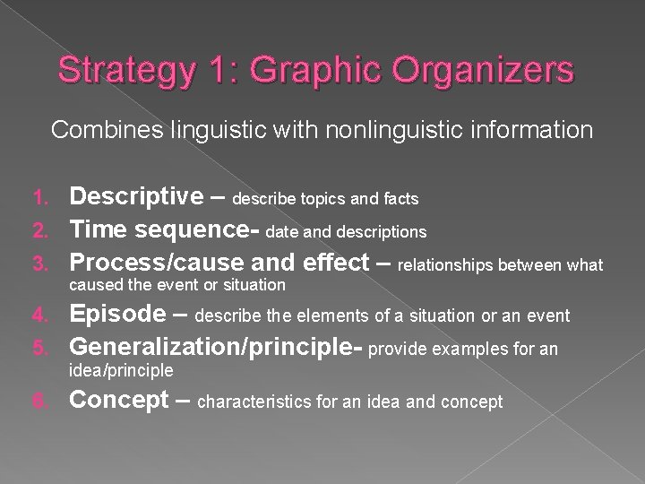 Strategy 1: Graphic Organizers Combines linguistic with nonlinguistic information Descriptive – describe topics and