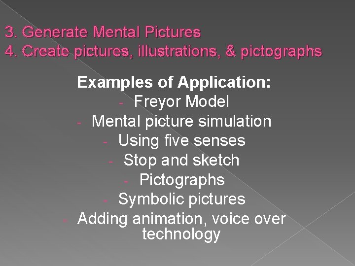 3. Generate Mental Pictures 4. Create pictures, illustrations, & pictographs Examples of Application: -