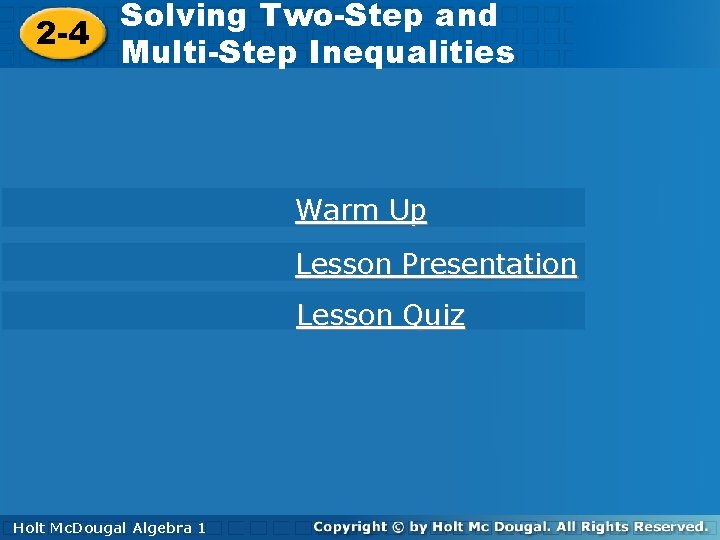 Solving Two-Step and 2 -4 Multi-Step Inequalities Warm Up Lesson Presentation Lesson Quiz Holt