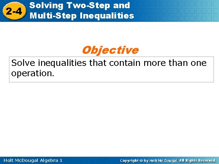 Solving Two-Step and 2 -4 Multi-Step Inequalities Objective Solve inequalities that contain more than