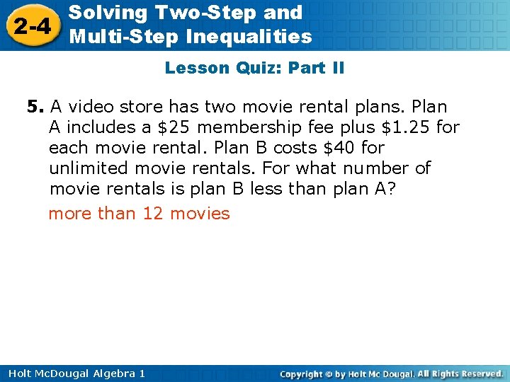 Solving Two-Step and 2 -4 Multi-Step Inequalities Lesson Quiz: Part II 5. A video