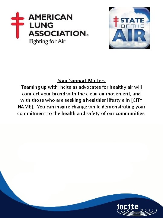 Your Support Matters Teaming up with Incite as advocates for healthy air will connect Your Support Matters Teaming up with Incite as advocates for healthy air will connect
