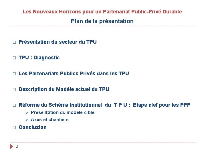 Les Nouveaux Horizons pour un Partenariat Public-Privé Durable Plan de la présentation � Présentation