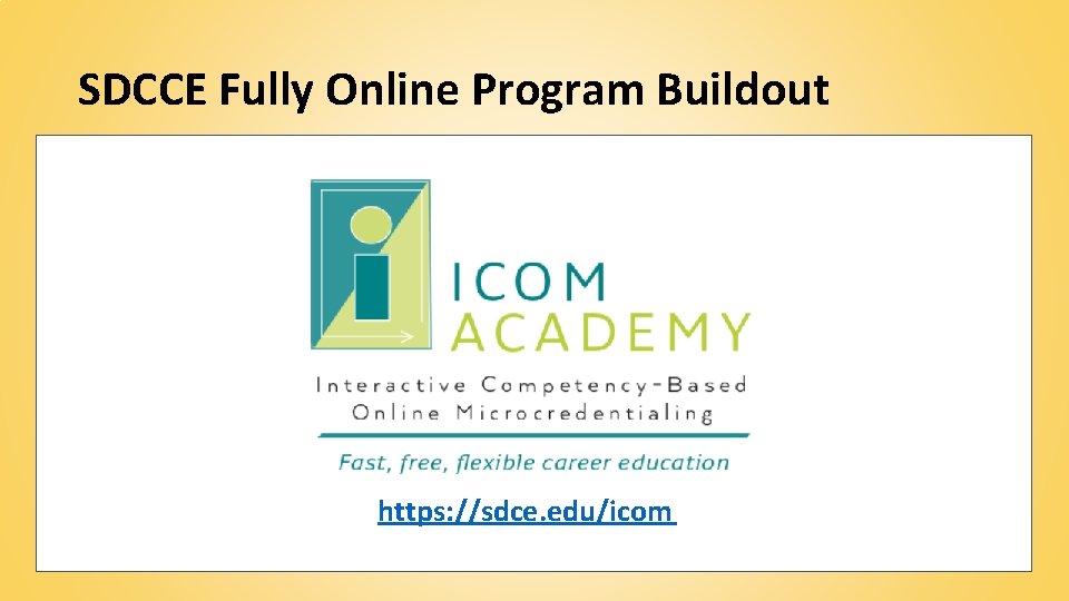 SDCCE Fully Online Program Buildout https: //sdce. edu/icom 