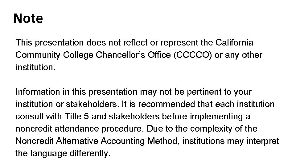 Note This presentation does not reflect or represent the California Community College Chancellor’s Office