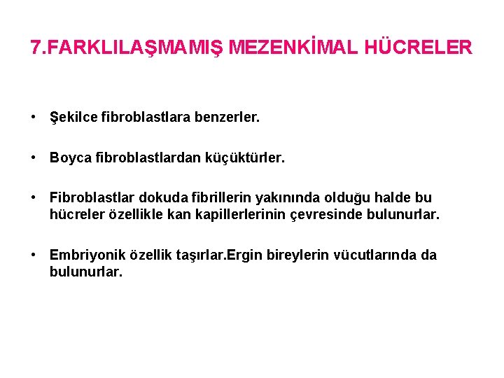 7. FARKLILAŞMAMIŞ MEZENKİMAL HÜCRELER • Şekilce fibroblastlara benzerler. • Boyca fibroblastlardan küçüktürler. • Fibroblastlar