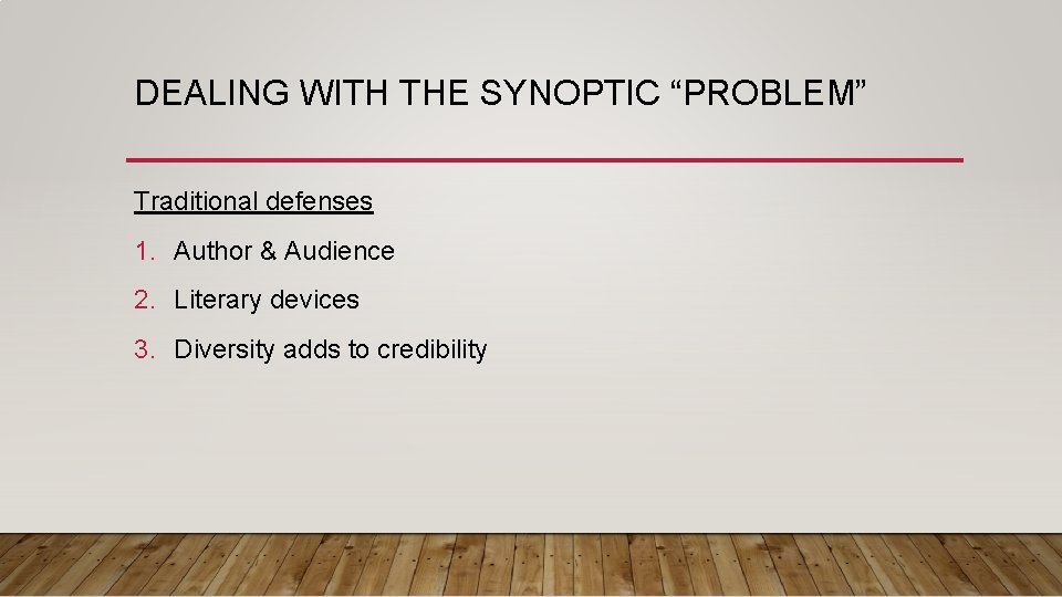 DEALING WITH THE SYNOPTIC “PROBLEM” Traditional defenses 1. Author & Audience 2. Literary devices