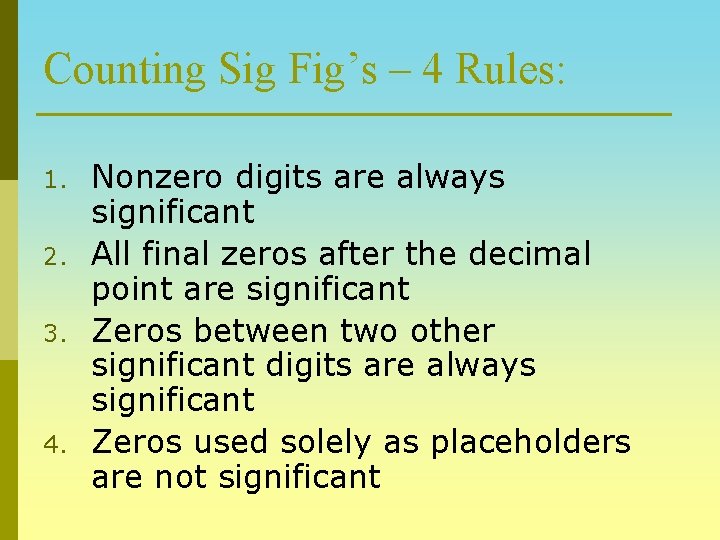 Counting Sig Fig’s – 4 Rules: 1. 2. 3. 4. Nonzero digits are always