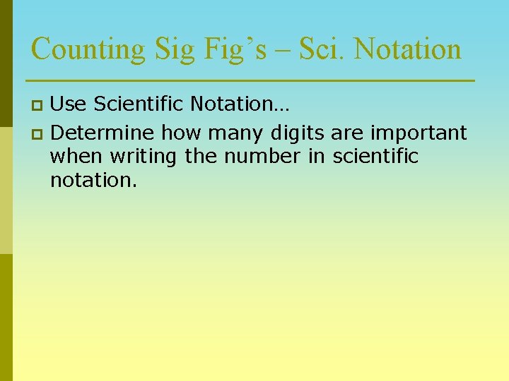 Counting Sig Fig’s – Sci. Notation Use Scientific Notation… p Determine how many digits