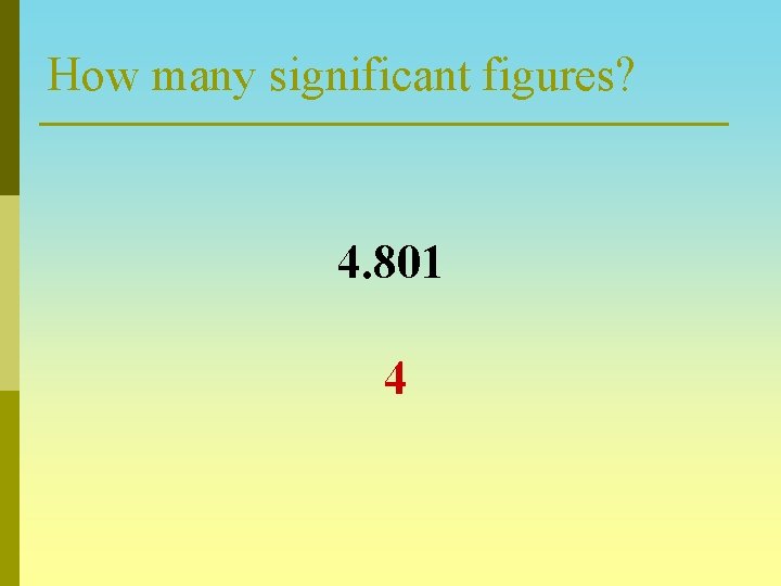 How many significant figures? 4. 801 4 