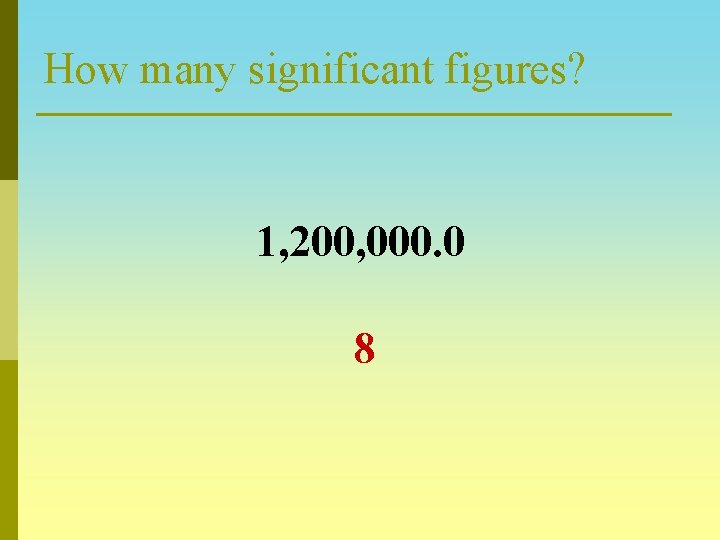 How many significant figures? 1, 200, 000. 0 8 