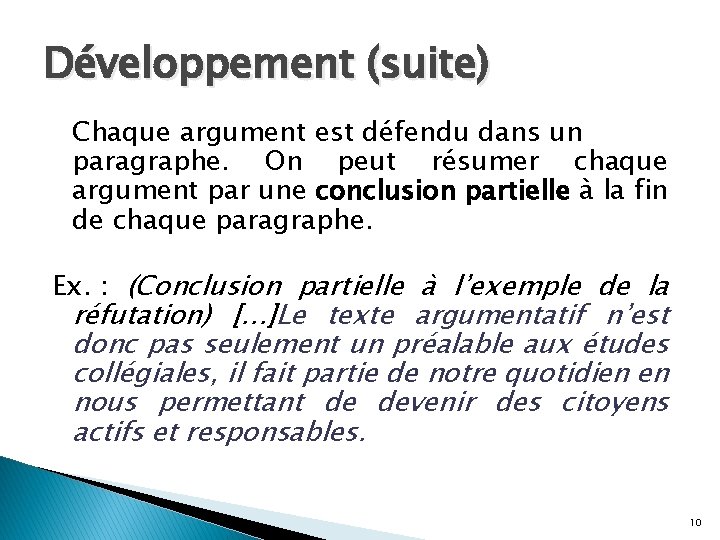 Développement (suite) Chaque argument est défendu dans un paragraphe. On peut résumer chaque argument