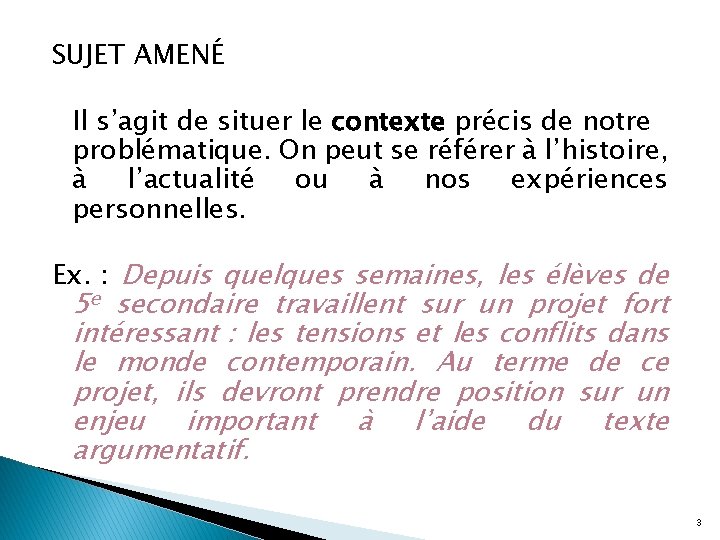 SUJET AMENÉ Il s’agit de situer le contexte précis de notre problématique. On peut