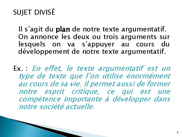 SUJET DIVISÉ Il s’agit du plan de notre texte argumentatif. On annonce les deux